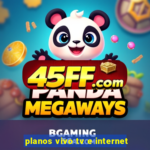 planos vivo tv e internet